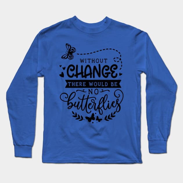 without change there would be no butterflies 1 Long Sleeve T-Shirt by lacalao